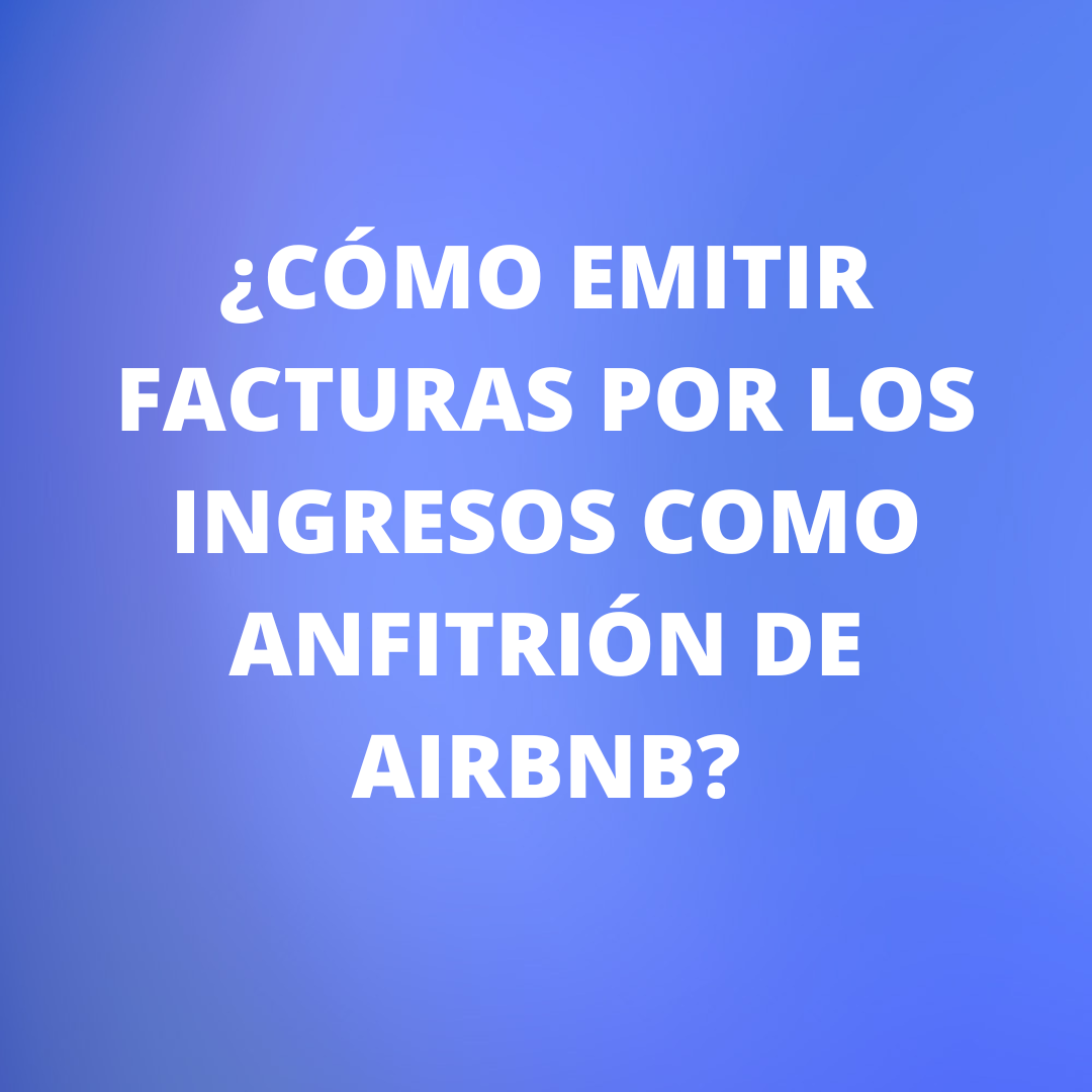 ¿Cómo emitir facturas por los ingresos como anfitrión de Airbnb?